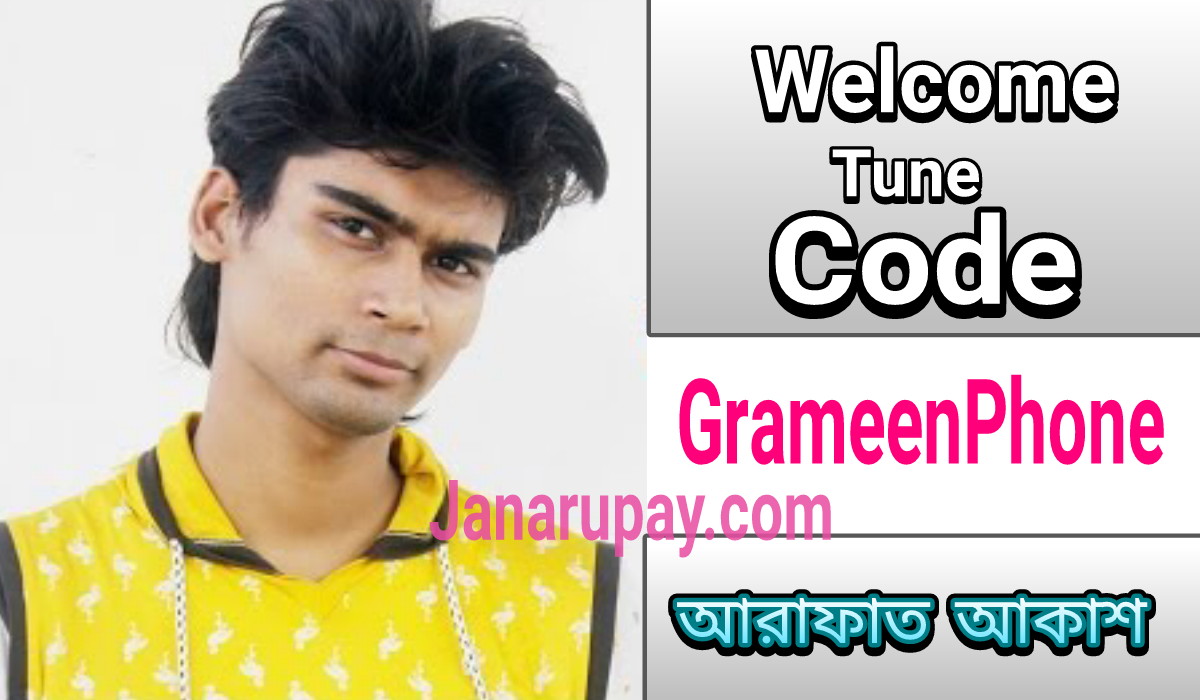 Arafat Akash Grameenphone/Gp All Welcome Tune Code list - Janarupay.Com