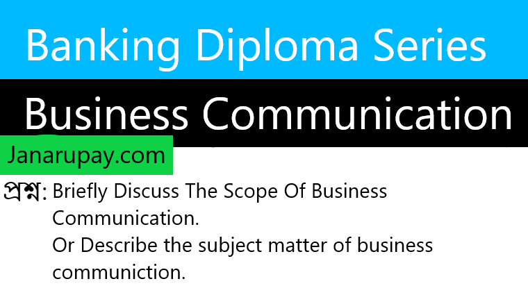 Briefly Discuss The Scope Of Business Communication.